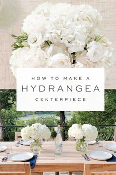 a table with white flowers in vases on it and the words how to make a hydrangea centerpiece