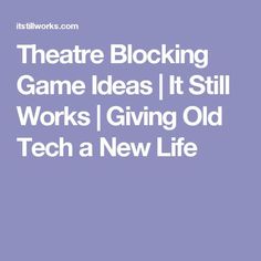 the words theatre blocking game ideas it still works giving old tech a new life