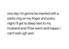 the text reads, one day i'm gone be married with a pretty ring on my finger and every right i'll go to sleep next to my husband and