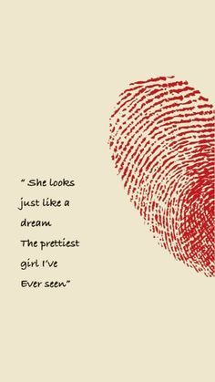 a red fingerprint with the words she looks just like a dream, the prettiest girl i've ever seen