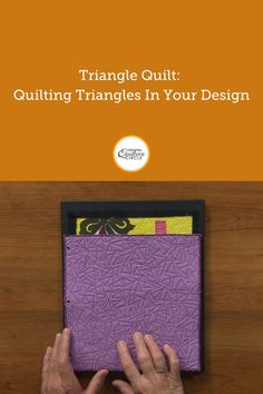 the cover of triangle quilt quilting triangles in your design, with hands on it