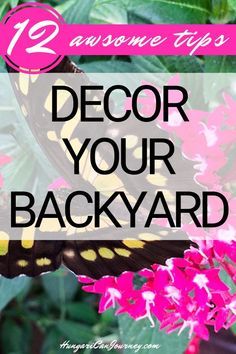 a butterfly sitting on top of pink flowers with the words 12 awesome tips to decor your backyard