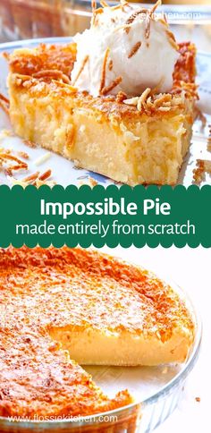 a close up of a pie on a plate with the words impossible pie made entirely from scratch