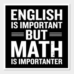 a black and white poster with the words english is important but math is importanter