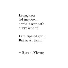 a quote from samra vitte about losing you led me down a whole new path of brokenness