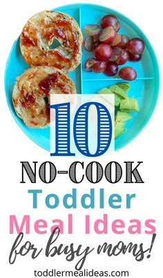 a blue plate topped with food and the words, 10 no - cook toddler meal ideas for busy moms