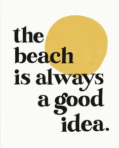 the beach is always a good idea poster in black and white with an orange circle