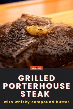 grilled porterhouse steak with whisky compound butter