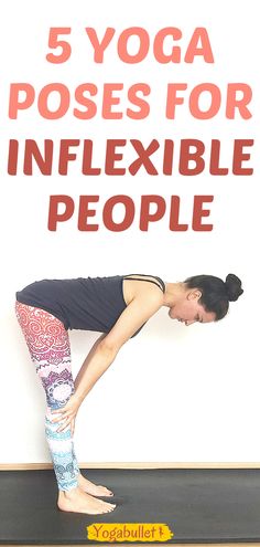 a woman doing yoga poses with the title 5 yoga poses for inflexible people