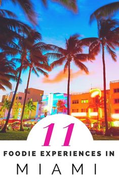 palm trees and buildings with the words 11 foodie experiences in miami written below them