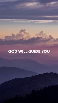 the words, god will guide you on top of a mountain at sunset with mountains in the background