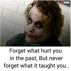 the joker with his face painted in white and text that reads forget what hurt you in the past, but never forget what it taught