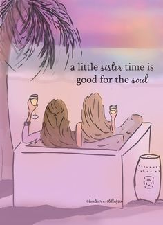 two women sitting in a bathtub under a palm tree and holding wine glasses with the caption, a little sister time is good for the soul