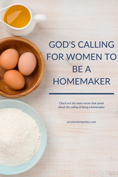 eggs and flour in bowls with the words god's calling for women to be a homemaker