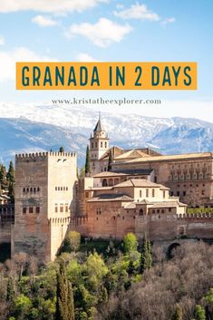 an old castle with mountains in the background and text overlay that reads granada in 2 days