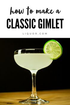 how to make a classic gimlet cocktail with limes in it and the text overlay reads, how to make a classic gimlet