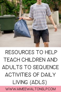 a young man holding a blue bag with the words resources to help teach children and adults to sequence activities of daily living aids