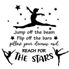 the words jump off the beam flip off the bars follow your dreams and reach for the stars