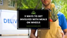 a man holding a bag full of food and the words 3 ways to get involved with meals on wheels