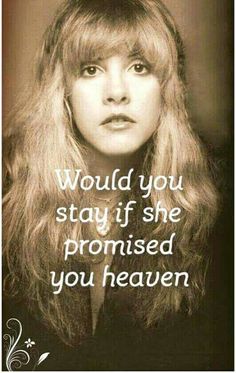 a woman with long blonde hair and a quote on her face that reads, would you stay if she provided you heaven?