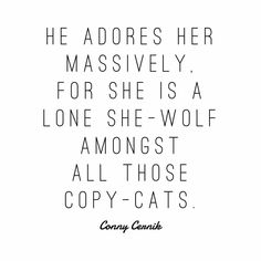 an image of a black and white photo with the quote he adores her massively for she is a lone she - wolf among all those copy - cats