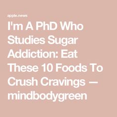 I'm A PhD Who Studies Sugar Addiction: Eat These 10 Foods To Crush Cravings — mindbodygreen Reduce Sugar Cravings, What Is Meditation, Eating Less, Healthy Carbs, Less Sugar, Sugary Food, Salty Snacks, Simply Recipes