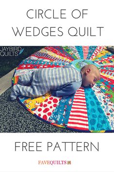 a small child laying on top of a colorful patchwork quilt with the title circle of wedges quilt free pattern