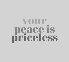 the words your peace is priceless on a gray background