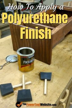 how to apply a polyureethane finish on wood furniture with text overlay that reads, how to apply a polyureethane finish