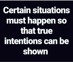 the words certain situation must happen so that true intentions can be shown