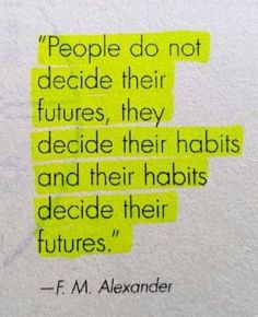 a piece of paper with some type of quote on it that says people do not decide their futures, they decide their habitts and their habitats decide their