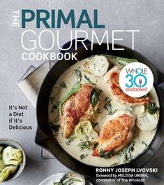 the primal gourmet cookbook it's not a diet if it's delicious