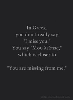 a black and white photo with the words in greek, you don't really say i miss you