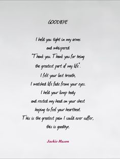 a poem written in cursive writing on a white background with the words goodbye, i hold you tight in my arms and wherever