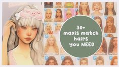 an image of a woman with her hair in the middle and words that read 30 maxis match hairs you need