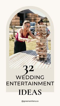 a woman stacking wooden blocks with the words, 32 wedding entertainment ideas