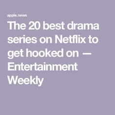 The 20 best drama series on Netflix to get hooked on — Entertainment Weekly