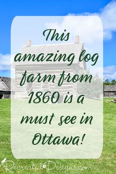 an old log house with the words this amazing log farm from 1800 is a must see in ottawa