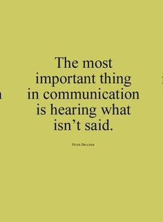 the most important thing in communication is hearing what isn't said