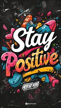 a poster with the words stay positive written in colorful lettering on black paper and white background