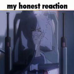 an anime scene with the caption that reads, my honest reaction is to you