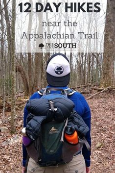 the back of a person with a backpack and hiking gear on walking in the woods, text overlay reads 12 day hikes near the appalachan trail