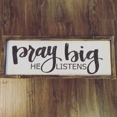 a sign that says pray big he listens