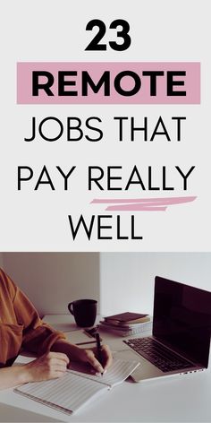 a person sitting at a desk with a laptop and pen in front of them that says, 23 remote jobs that pay really well