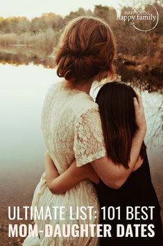 two women hugging each other with the text ultimate list 101 best mom - daughter dates