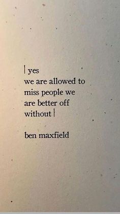 an old book with the words, yes we are allowed to miss people we are better off without