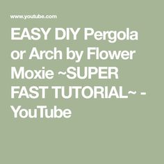 the easy diy pegola or arch by flower moxie - super fast video