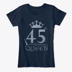 45th Birthday Queen Products from 45th Year TShirts | Teespring Birthday Queen, Queen Tshirt, Birthday Shirts, Queen