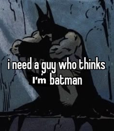 batman saying i need a guy who thinks i'm batman