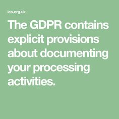 the gdrr contains explicit provisions about documenting your processing activities